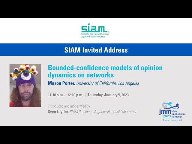 Mason Porter "Bounded-confidence Models of Opinion Dynamics on Networks" (SIAM Invited Address)