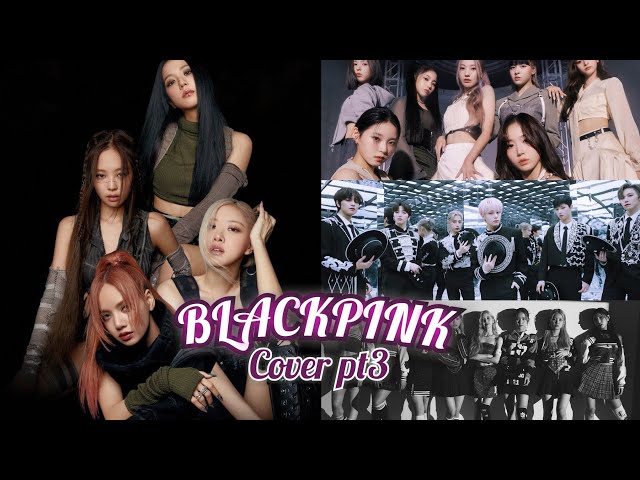 Kpop Idols Cover BLACKPINK Songs pt3