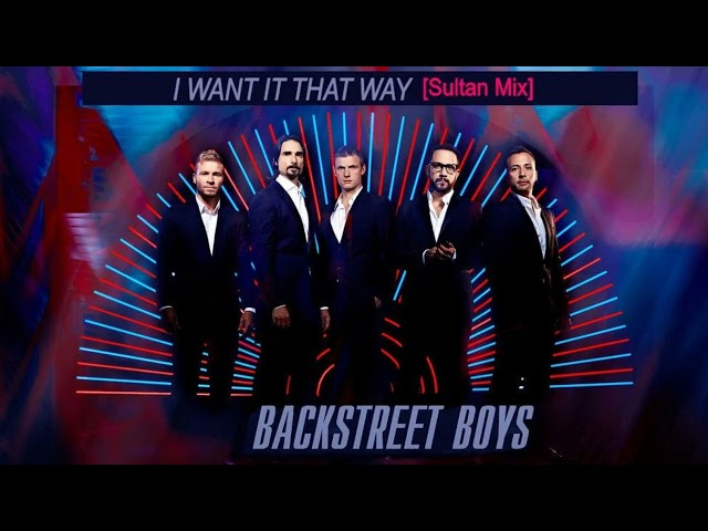 Backstreet Boys - I WANT IT THAT WAY [Sultan Mix]