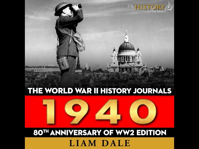 The World War II History Journals: 1940 - Audiobook with Liam Dale