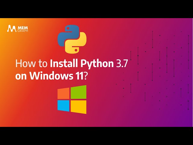 How to Install Python 3.7 on Windows 11?