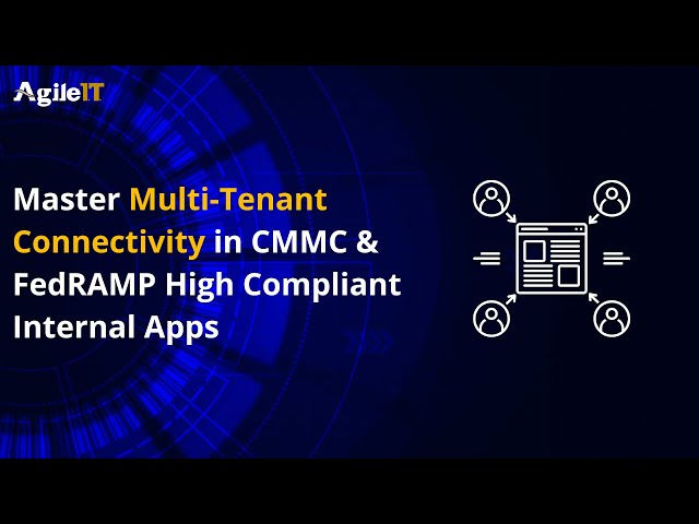 Master Multi Tenant Connectivity in CMMC & FedRAMP High Compliant Internal Apps