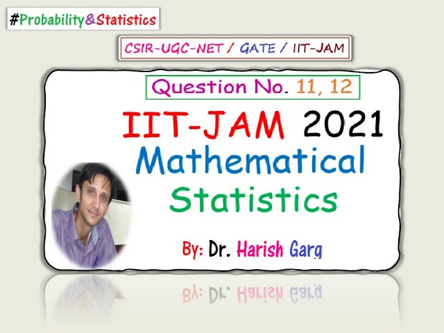 Questions 11, 12 | IIT-JAM 2021 Mathematical Statistics