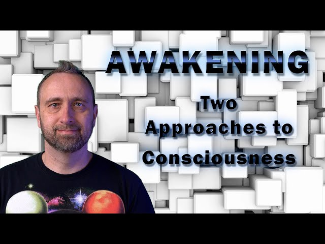 Awakening  | Two Approaches to Consciousness