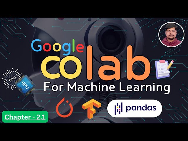 Ch_2.1: Google Colab for machine learning | What Is Google Colab ?