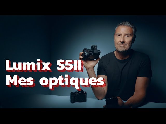 Lumix S5II et S5IIX mes optiques favorites