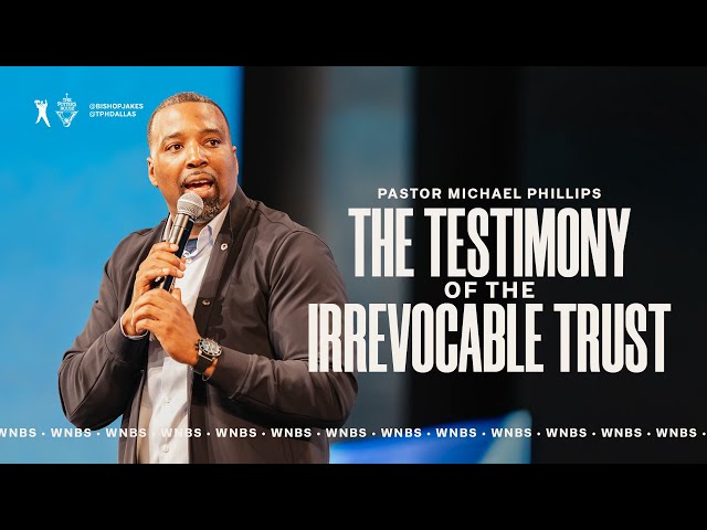 The Testimony of the Irrevocable Trust - Pastor Michael Phillips