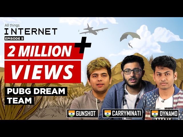 PUBG’s Indian Dream Team feat. CarryMinati, Gunshot, Dynamo | All Things Internet
