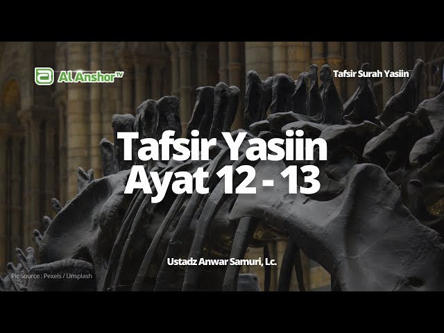 Tafsir Yasiin Ayat 12-13 - Ustadz Anwar Samuri, Lc. | Tafsir Surah Yasiin
