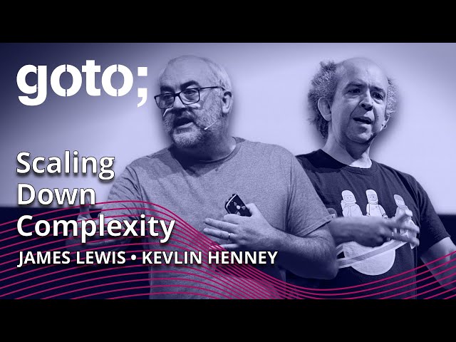 Expert Talk: Scaling Down Complexity in Software • James Lewis & Kevlin Henney • GOTO 2022