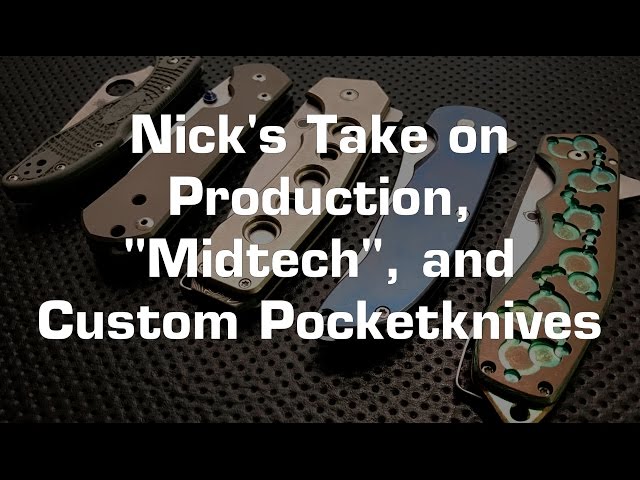 Nick's take on Production, "Midtech", and Custom knives, and why production is probably best for you