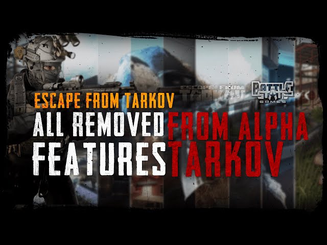 All removed features from the Alpha version of Escape from Tarkov