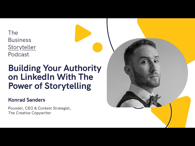 Building Your Authority on LinkedIn With The Power of Storytelling (feat Konrad Sanders)