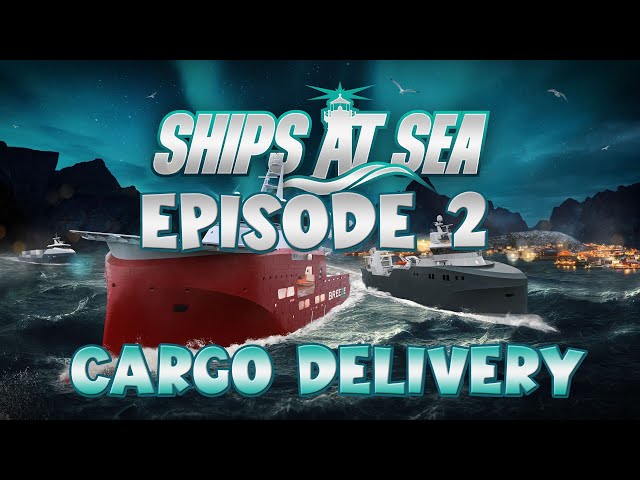 Ships at Sea - Episode 2, Cargo delivery