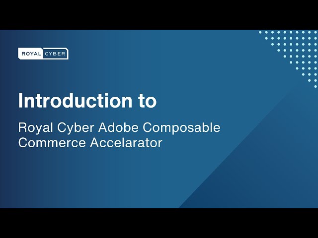 Empowering Commerce: Royal Cyber's Adobe Composable Commerce Accelerator - Intro & Benefits | Adobe