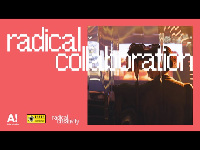 Radical Collaboration – Aalto LASER Talk