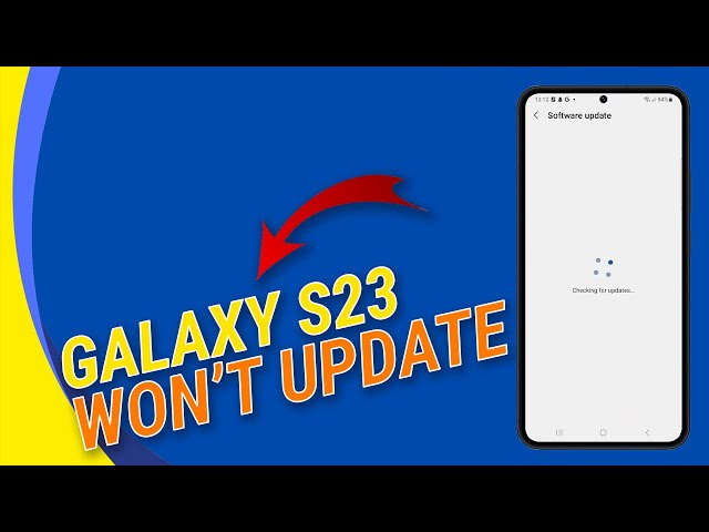 Galaxy S23 Won't Update? Here’s How To Fix It