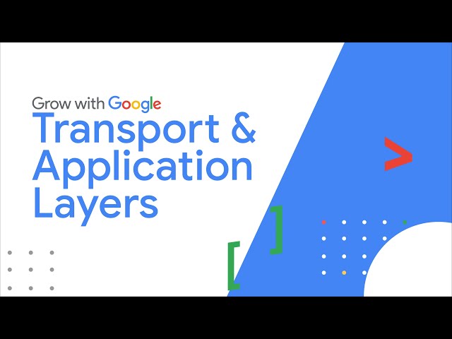 Exploring the Transport and Application Layers | Google IT Support Certificate