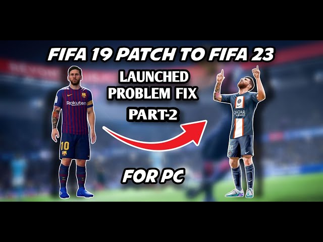FIFA 19 PATCH TO FIFA FIFA 23  launching problem FIX after installing mods
