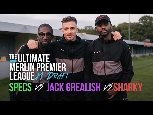 Jack Grealish Vs Sharky Vs Specs Gonzalez | The Ultimate Merlin Premier League 11 Draft