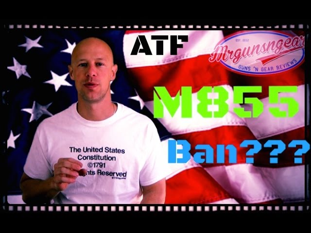 Possible ATF Ban On M855 & SS109 5.56 Ammunition (HD)