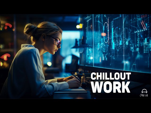 Chillout Music for Work  — Calm Focus Mix — Future Garage for Concentration