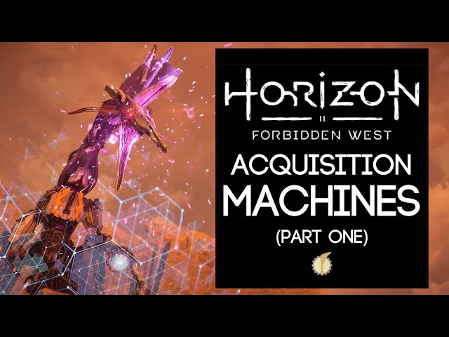Lore of Horizon Forbidden West: Acquisition Class Machines (Part 1)