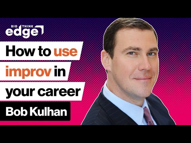 These improv skills can supercharge your career | Bob Kulhan | Big Think Edge