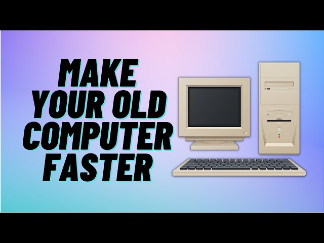 Make Your OLD Computer Faster