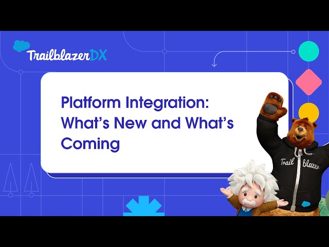 Platform Integration  What’s New and What’s Coming