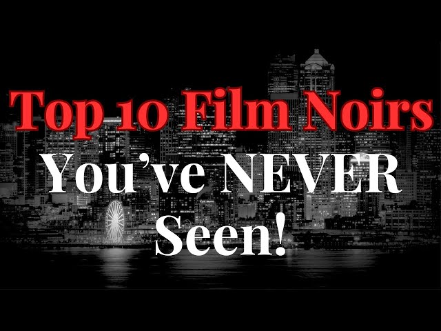 Top 10 Film Noirs You've NEVER Seen!