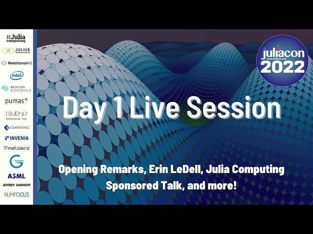 JuliaCon 2022 Live Session Day 1 (Open Remarks, Erin LeDell, Julia Computing, etc.)