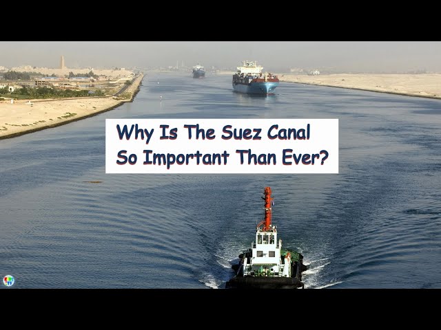 Suez Canal | Why Is The Suez Canal So Important Than Ever?