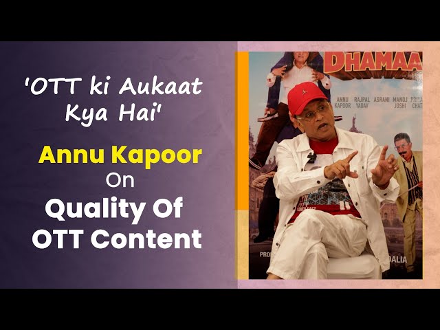 Annu Kapoor Calls Out Netflix And Amazon, Says, OTT Ki Aukaat Kya Hai | Exclusive Interview