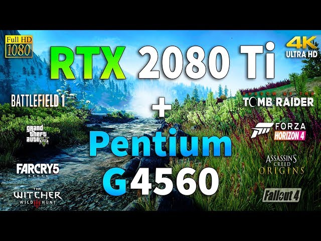RTX 2080 Ti + Pentium G4560 Test in 8 Games 1080p and 4K