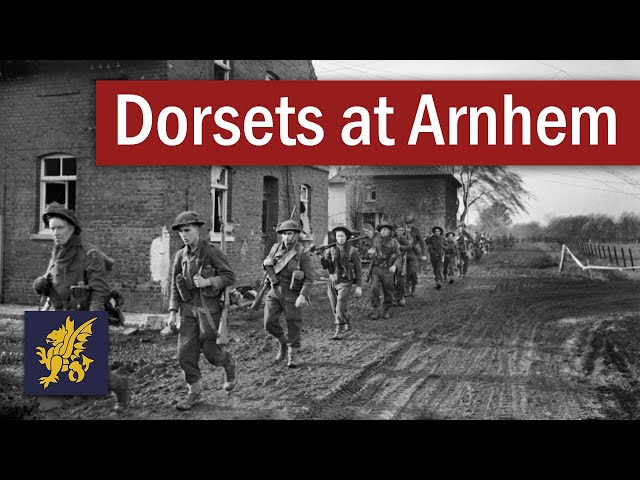 The Sacrifice of the Dorsets at Arnhem | September 1944