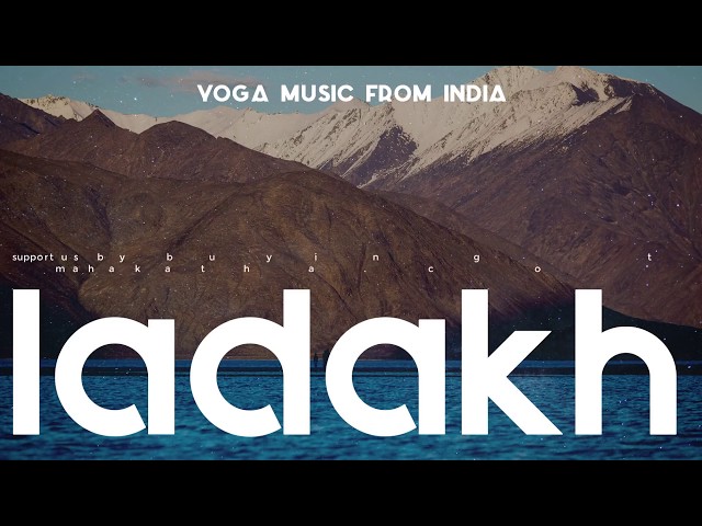 Indian Chillout music ❯ Yoga Music Indian 🇮🇳 ❯  LADAKH ❯ Yoga Music from India