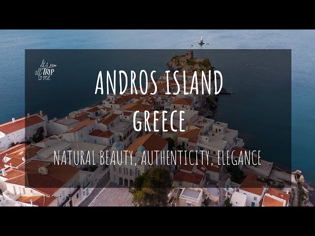 Andros Greece Travel Film: The Island of Natural Beauty, Authenticity & Elegance