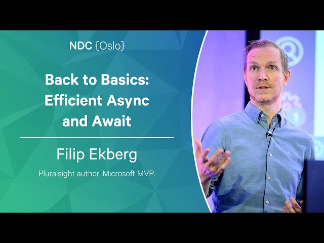 Back to Basics: Efficient Async and Await - Filip Ekberg - NDC Oslo 2023
