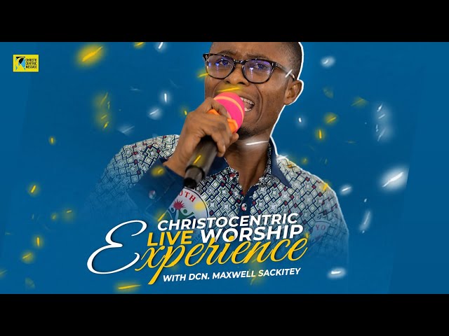 Christocentric LIVE Worship with Deacon Maxwell Sackitey |19||08||2023