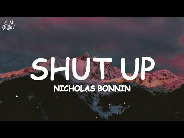 Nicholas Bonnin - Shut Up and Listen (Lyrics) ft. Angelicca