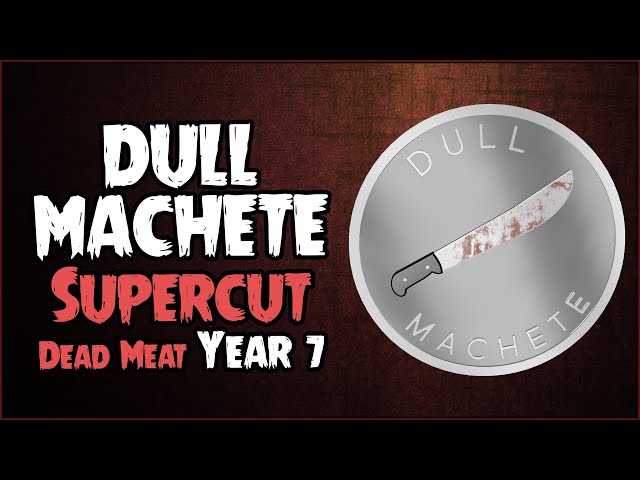 Dull Machete Recipients (SUPERCUT // Dead Meat Year 7)