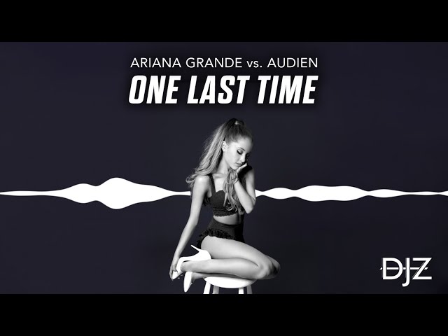 Ariana Grande - One Last Time (Club Mashup Edit)