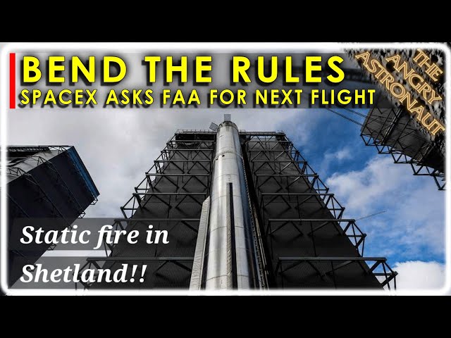 SpaceX asks the FAA to bend the rules and return Starship to flight NOW!  PLUS RFA ONE static fire!!