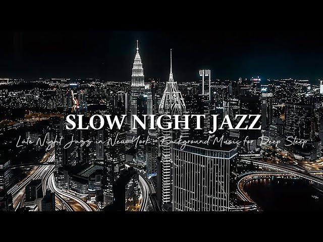 Late Night Jazz in New York - Slow & Relaxing Saxophone Jazz Music - Background Music for Deep Sleep