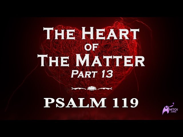 The Heart of the Matter - 13a - Psalm 119