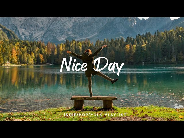 Nice Day 🌻 Chill Music to Start Your Day with Positive Energy | Indie/Pop/Folk Playlist