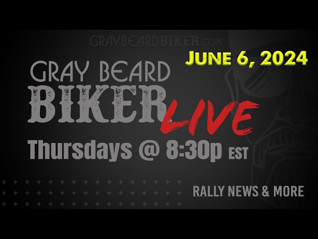 Gray Beard Biker Live - 6/6/2024 | Happenings & Rally News including Laconia, Maggie Valley, etc.