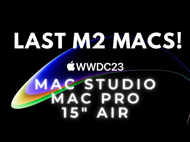 The Last M2 Macs: Mac Studio, Mac Pro, 15-inch MacBook Air and ... an AR Headset?