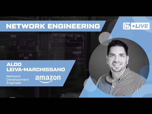 NGT - LIVE! with Aldo Leiva Marchissano Network Development Engineer at Amazon